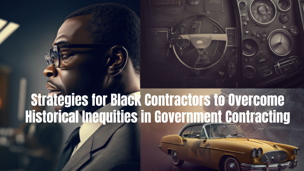 Strategies for Black Contractors to Overcome Historical Inequities in Government Contracting